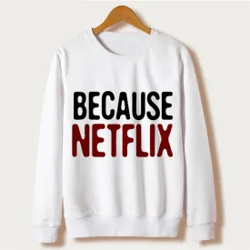 "Because Netflix" Women's Sweatshirt